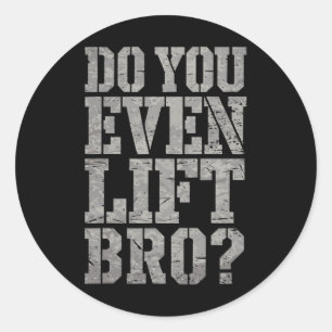 Do You Even Lift Bro Funny Gym Weightlifting Motiv Classic Round Sticker