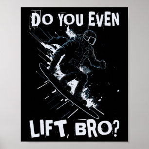Do You Even Lift Bro - Funny Retro Snowboard Skiin Poster