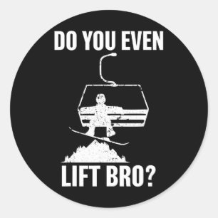 Do You Even Lift Bro Funny Snowboarding Gift Winte Classic Round Sticker
