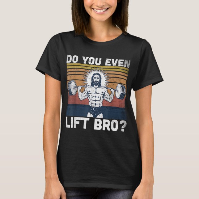 Do You Even Lift Bro - Jesus Gym Shoes T-Shirt (Front)