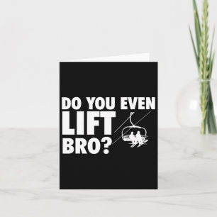 Do You Even Lift Bro - Ski Skier Skiing Lover Card