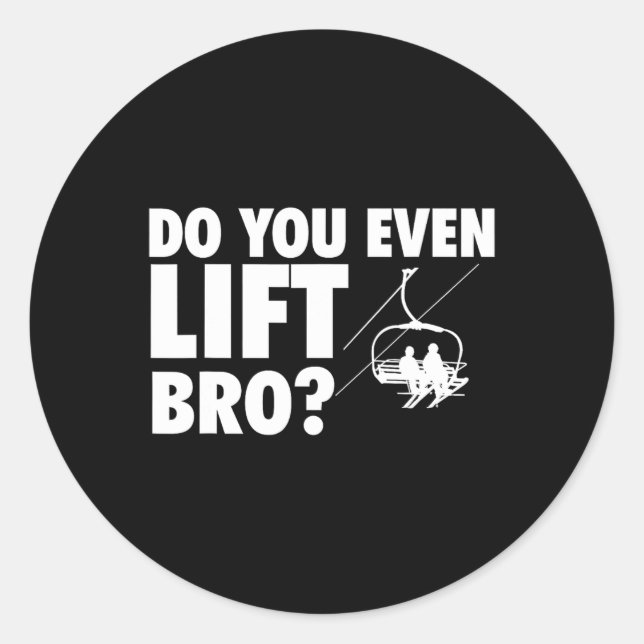 Do You Even Lift Bro - Ski Skier Skiing Lover  Classic Round Sticker (Front)