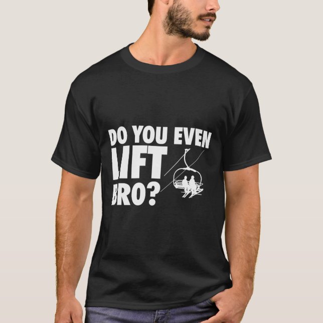 Do You Even Lift Bro - Ski Skier Skiing Lover  T-Shirt (Front)