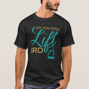 Do You Even Lift Bro Ski Vacation Holiday T-Shirt