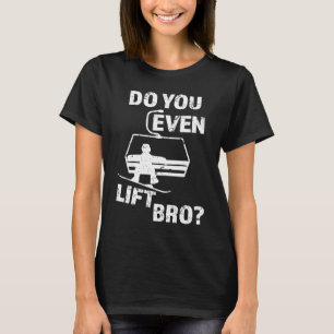 Do you even lift Bro  Snowboard men's T-Shirt