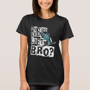 Do You Even Lift Bro Snowboarder Design Motive  T-Shirt