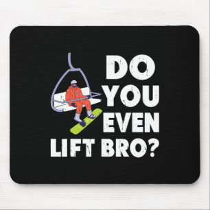 Do You Even Lift Bro Snowboarder Snowboarding Love Mouse Mat