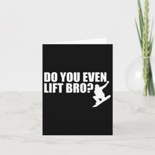 Do You Even Lift Bro Snowboarding For Snowboarder Card