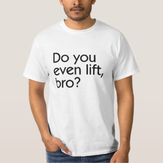 Do you even lift, bro? T-Shirt
