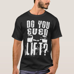 Do You Even Lift? - Dark Shirt