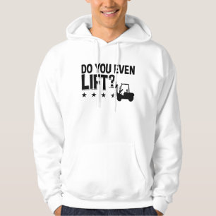 Do You Even Lift Forklift Operator Worker Driver Hoodie