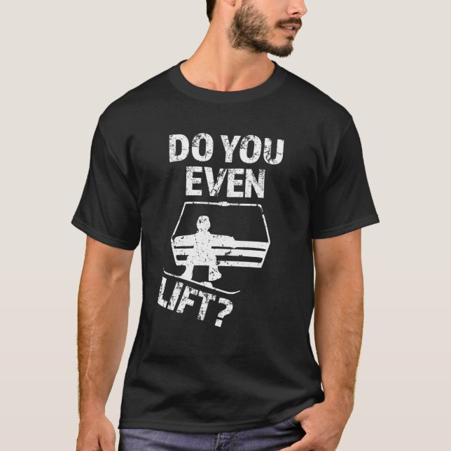 Do you even lift? funny snowboarding men shirt (Front)