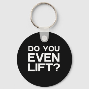 Do You Even Lift? Key Ring