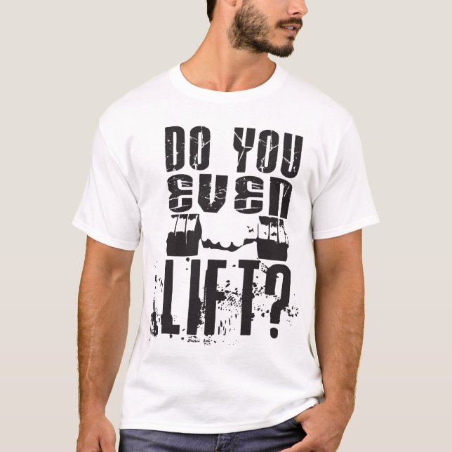 Do You Even Lift? - Light Shirt (Front)