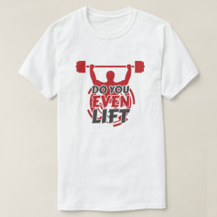 Do you even lift T-Shirt