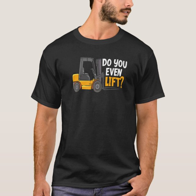 Do You Even Lift Warehouse Forklift Operator T-Shirt (Front)