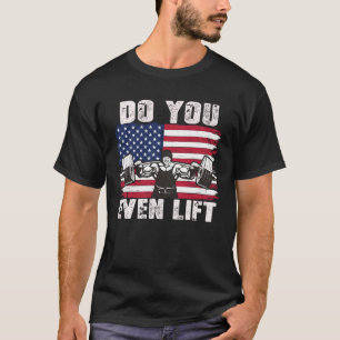 DO YOU EVEN LIFT Weightlifting Workout T-Shirt