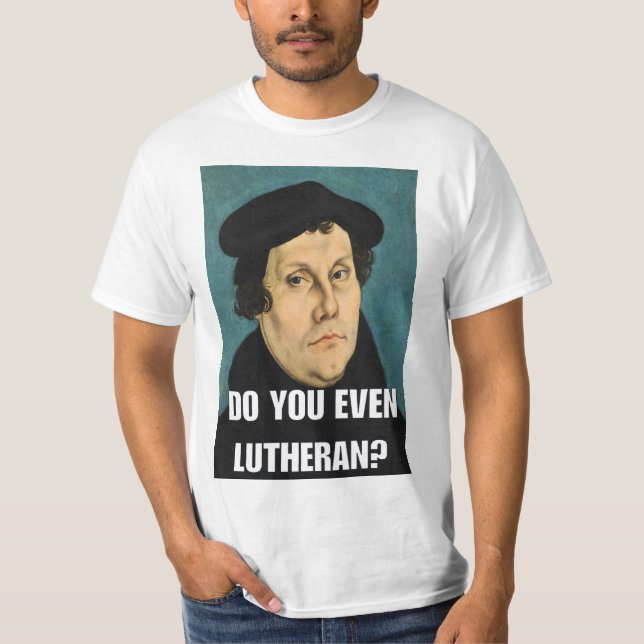 Do You Even Lutheran? T-Shirt (Front)