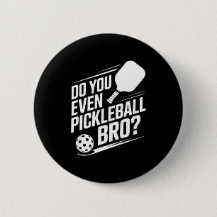 Do you even pickleball bro funny pickleball saying 6 cm round badge