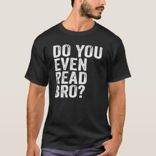 Do You Even Read Bro? Readers Reading T-Shirt