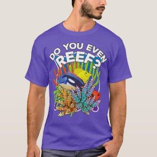 Do You Even Reef Funny Aquarium Shirt Saltwater Aq