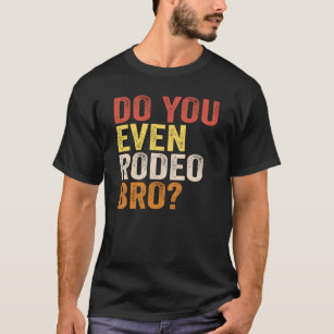 Do You Even Rodeo Bro? T-Shirt