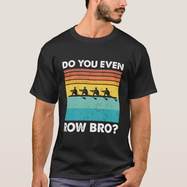 Do You Even Row Bro Crew Rowing T-Shirt (Front)