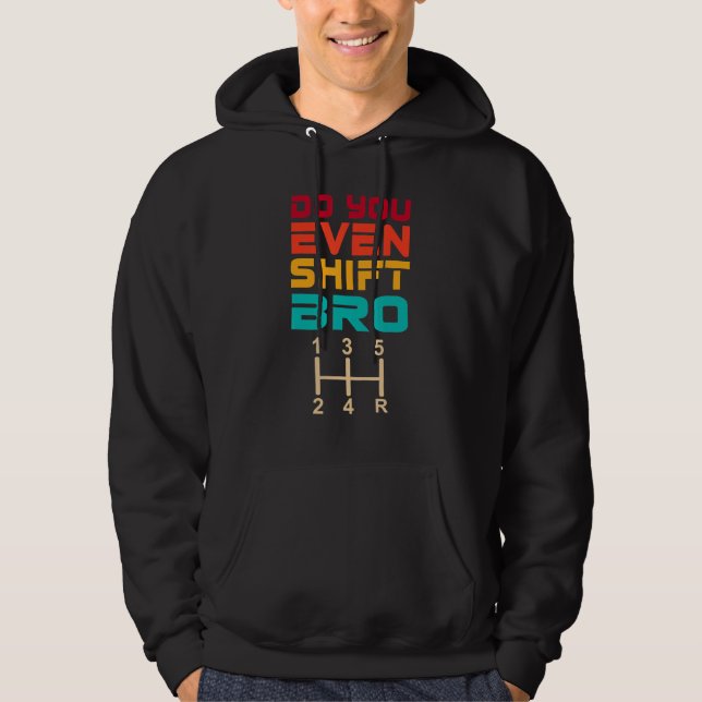 DO YOU EVEN SHIFT BRO DRAG RACING CAR LOVER HOODIE (Front)