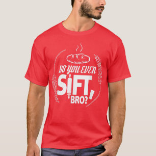 Do You Even Sift Bro T-Shirt