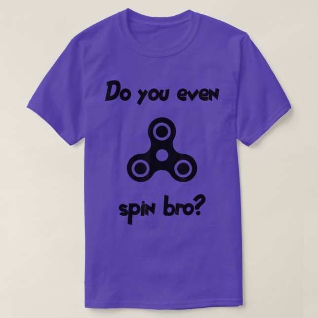 Do You Even Spin Bro Toy Spinner TrendyFor ADHD560 T-Shirt (Design Front)