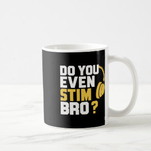 Do You Even Stim Bro Coffee Mug