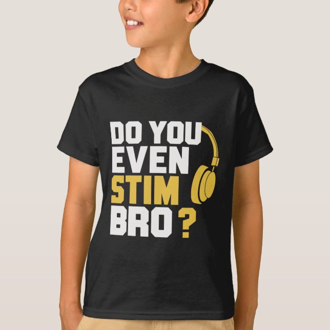 Do You Even Stim Bro  T-Shirt (Front)