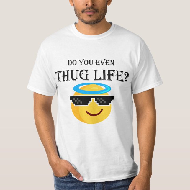 Do you even thug life? T-Shirt (Front)