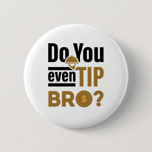 Do You Even Tip Bro Funny Waitress Waiter 6 Cm Round Badge