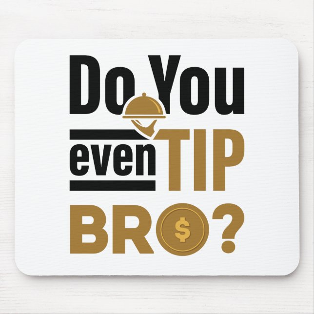 Do You Even Tip Bro Funny Waitress Waiter Mouse Mat (Front)