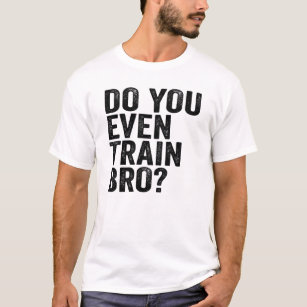Do You Even Train Bro? Training Trainer Coach T-Shirt