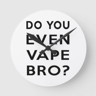 Do you even vape bro? round clock