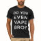 Do you even vape bro?