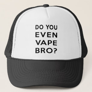 Do you even vape bro? trucker hat