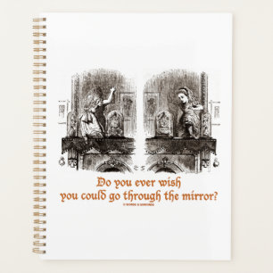 Do You Ever Wish You Could Go Through The Mirror? Planner