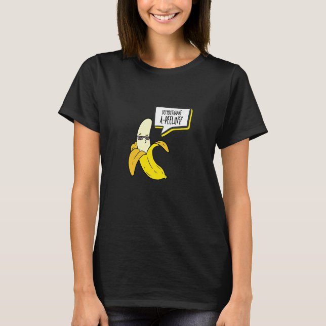 Do You Find Me A Peeling  Love Banana Girl  Banana T-Shirt (Front)