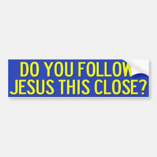 Do You Follow Jesus This Close? Bumper Sticker