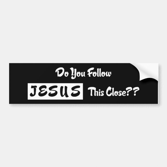 Do you Follow Jesus This Close? Bumper Sticker (Front)