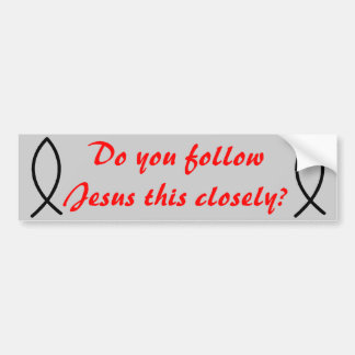 Do you follow Jesus this Closely? Bumper Sticker