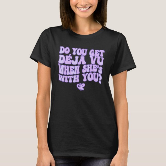 Do You Get De Ja Vu When She's With You Retro Tren T-Shirt (Front)