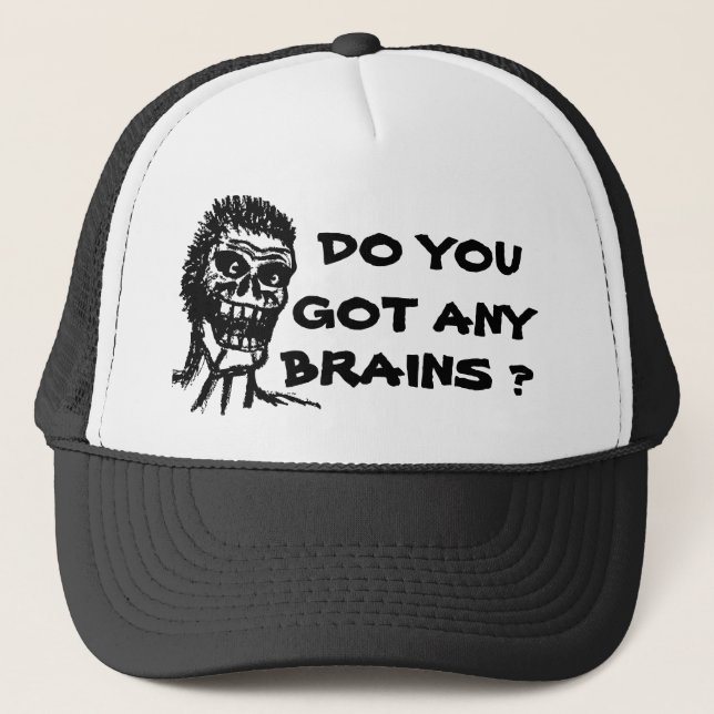 DO YOU GOT ANY BRAINS ?  ZOMBIE TRUCKER HAT (Front)