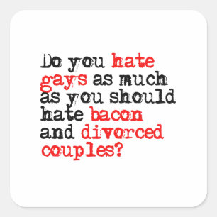 Do you hate gays as much as bacon square sticker