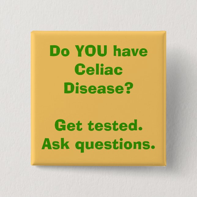 Do YOU have Celiac Disease? Get tested.Ask ques... 15 Cm Square Badge (Front)
