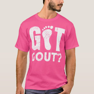 Do You Have Gout Foot Care Podiatrist Foot Doctor T-Shirt