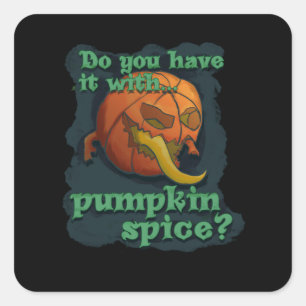 Do You Have It With Pumpkin Spice? Square Sticker